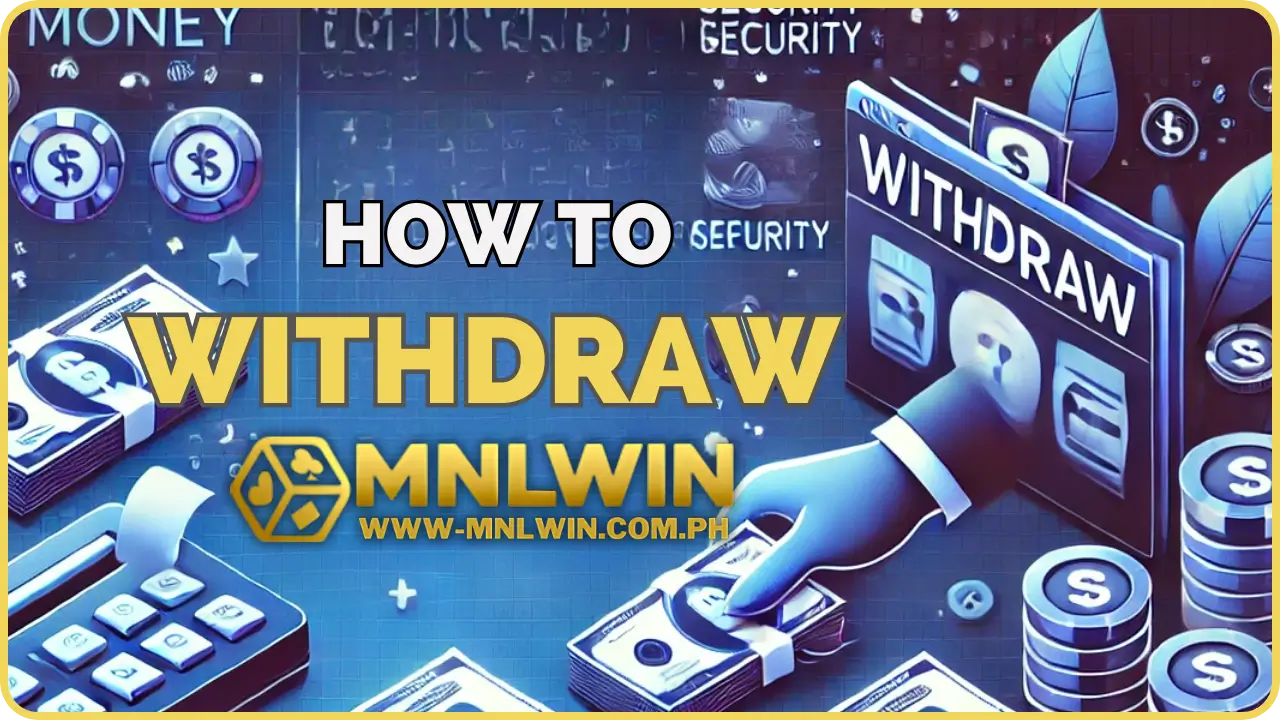 Secure and Convenient Withdrawal Methods at MNLWIN